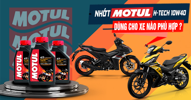 Nhớt Motul H-Tech 10W40 dùng cho xe nào phù hợp?