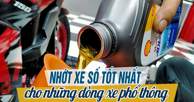 Nhớt xe số tốt nhất cho dòng xe phổ thông gồm những loại nào ?