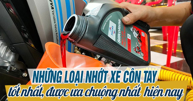 Những loại nhớt xe tay côn tốt nhất, được ưa chuộng nhất hiện nay
