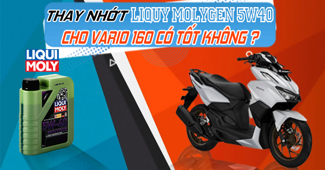 Thay nhớt Liqui Molygen 5W40 cho Vario 160 có tốt không?