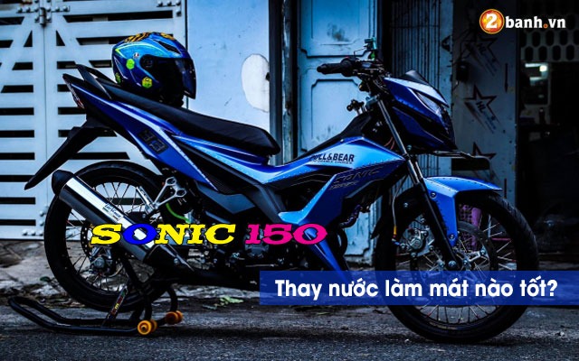 Thay nước làm mát cho Sonic 150 loại nào tốt?