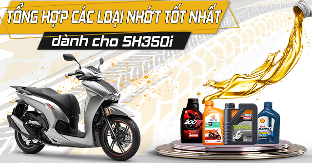Tổng hợp các loại nhớt tốt nhất dành cho xe Honda SH350i
