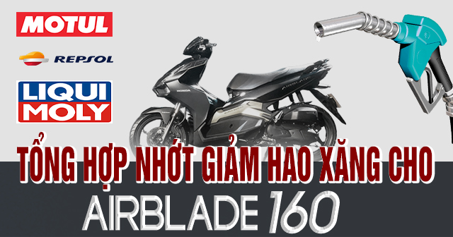 Tổng hợp nhớt giảm hao xăng cho AirBlade 160