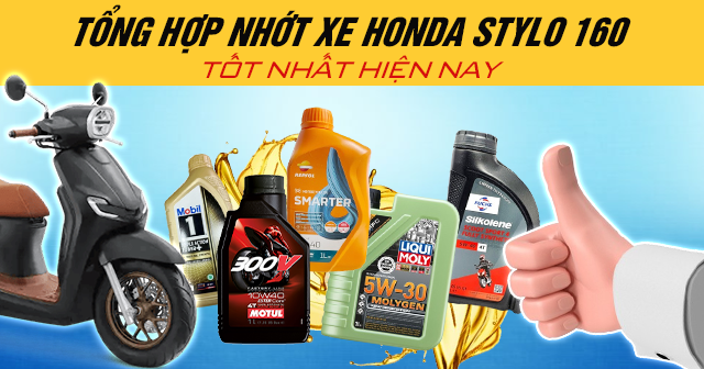 Tổng hợp nhớt xe Honda Stylo 160 tốt nhất hiện nay