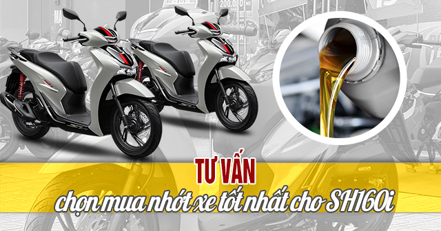 Tư vấn chọn mua nhớt tốt nhất dành cho xe SH160i
