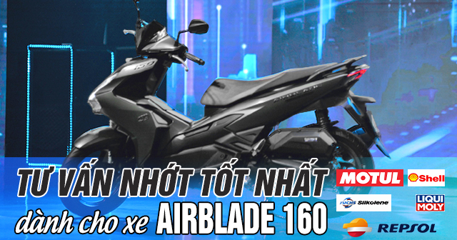 Tư vấn nhớt tốt nhất dành cho xe AirBlade 160