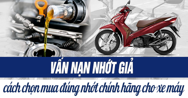 Vấn nạn nhớt giả và cách chọn mua đúng nhớt chính hãng cho xe máy