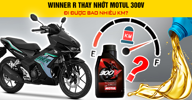 Winner R thay nhớt Motul 300V đi được bao nhiêu km?