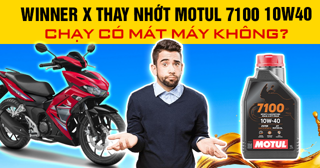 Winner X thay nhớt Motul 7100 10W40 chạy có mát máy không?
