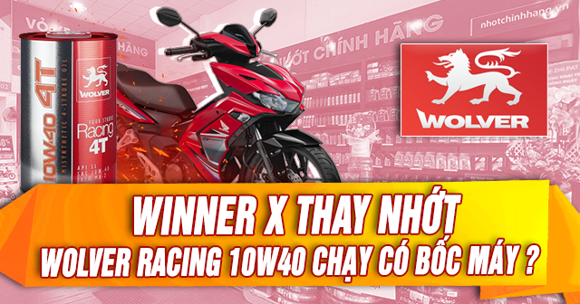 Winner X thay nhớt Wolver Racing 10W40 chạy có bốc máy không?