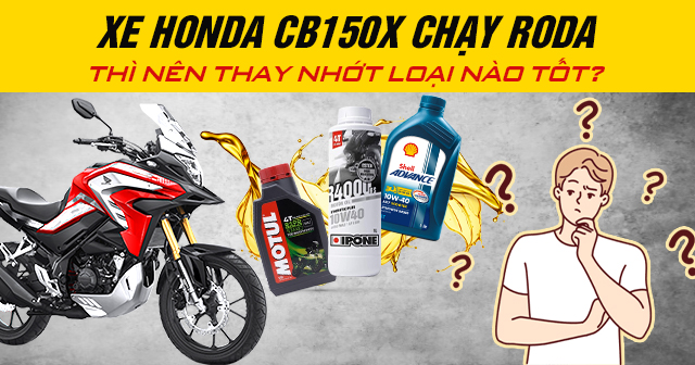 Xe Honda CB150X chạy roda thì nên thay nhớt loại nào tốt?