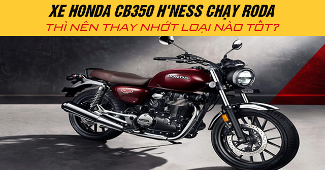 Xe Honda CB350 H‘ness chạy roda thì nên thay nhớt loại nào tốt?