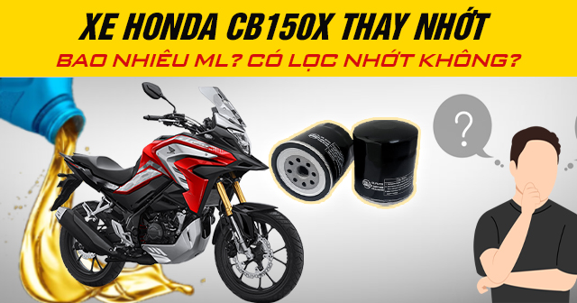 Xe Honda CBX150 thay nhớt bao nhiêu ml? Có lọc nhớt không?