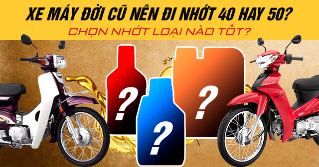 Xe máy đời cũ nên đi nhớt 40 hay 50? Chọn nhớt loại nào tốt?