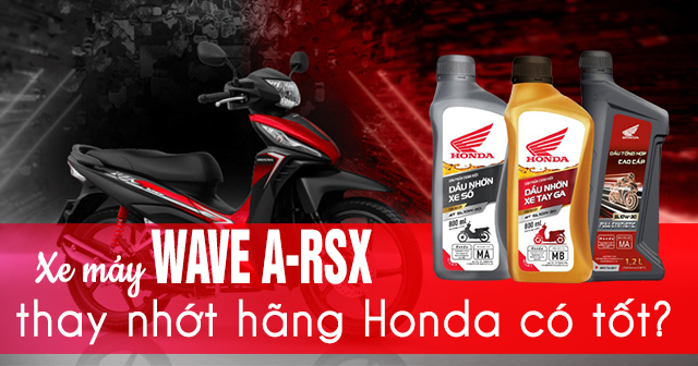 Xe máy Wave A-RSX thay nhớt hãng Honda có tốt không?