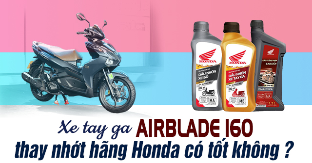 Xe tay ga Air Blade 160 thay nhớt hãng Honda có tốt không?