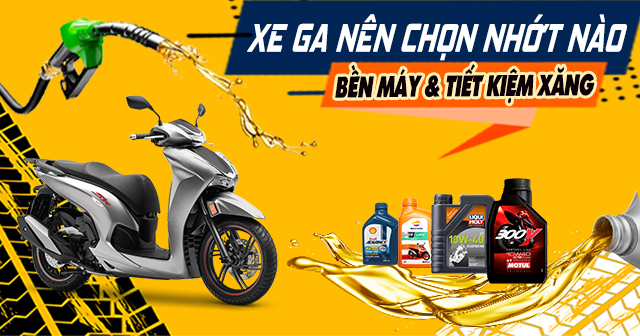 Xe tay ga nên chọn nhớt nào tốt để tiết kiệm xăng và bền máy