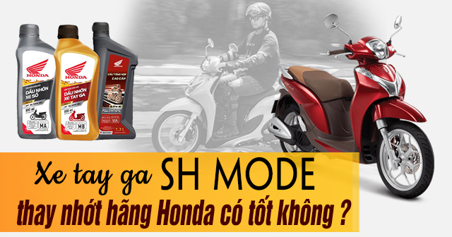 Xe tay ga SH Mode thay nhớt hãng Honda có tốt không ?