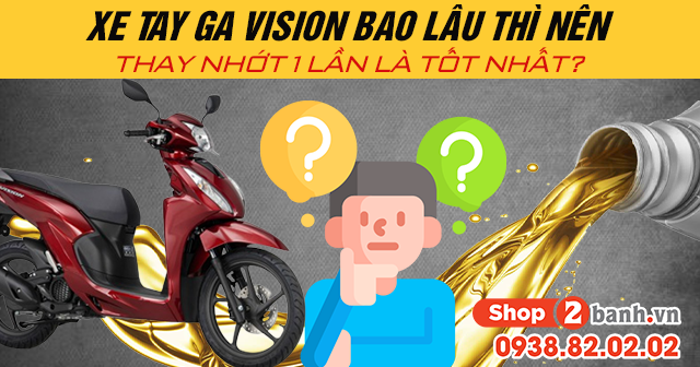 Xe tay ga Vision bao lâu thì nên thay nhớt 1 lần là tốt nhất?