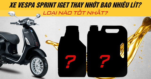 Xe Vespa Sprint iGet thay nhớt bao nhiêu lít? Loại nào tốt nhất?