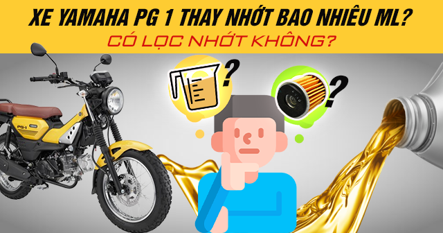 Xe Yamaha PG 1 thay nhớt bao nhiêu ml? Có lọc nhớt không?